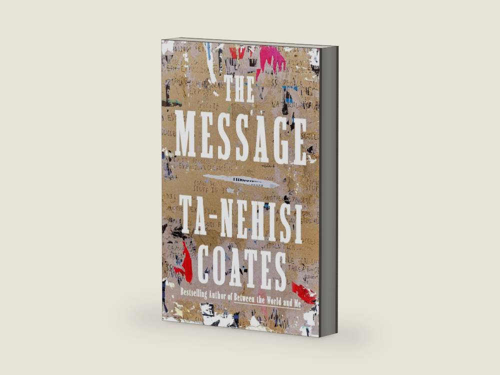 The Message by Ta-Nehisi Coates | barcode:9780593230381 | source:'9780593230381-right-three-quarter.jpg