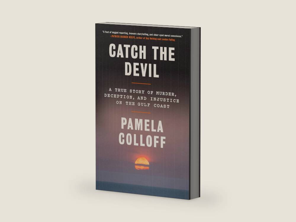 Catch the Devil: A True Story of Murder, Deception, and Injustice on the Gulf Coast by Pamela Colloff | barcode:9780593230862 | source:'9780593230862-right-three-quarter.jpg
