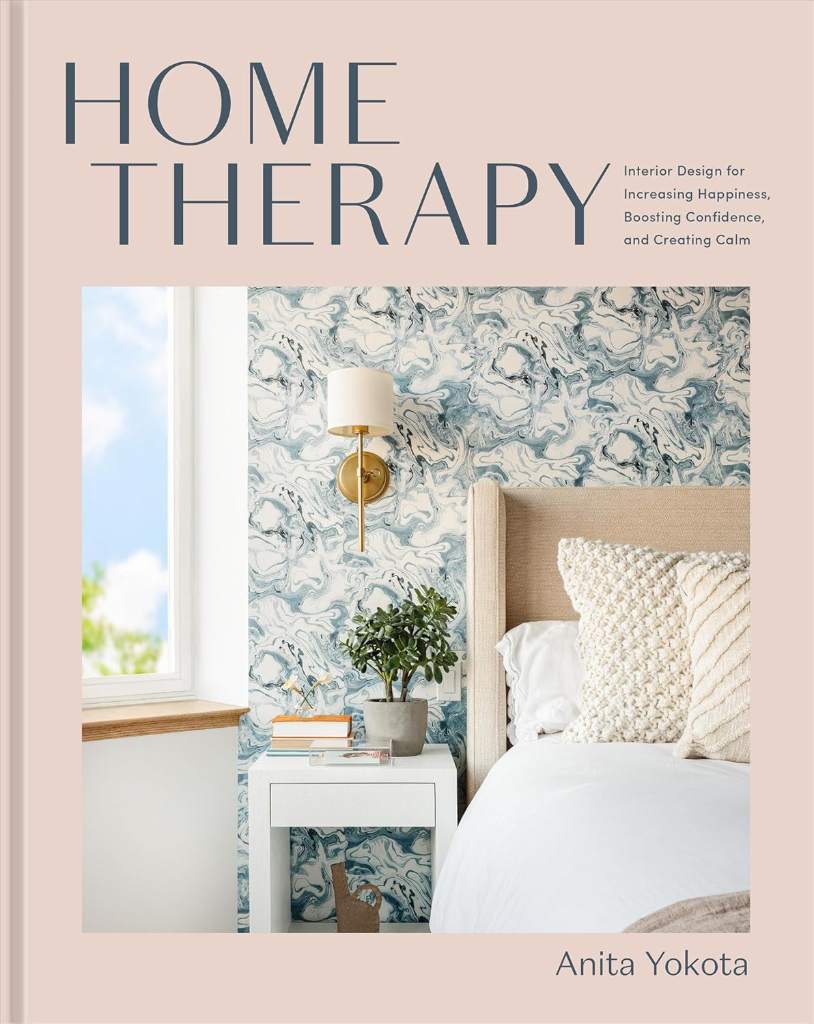 Home Therapy: Interior Design for Increasing Happiness, Boosting Confidence, and Creating Calm: An Interior Design Book by Anita Yokota | barcode:9780593233238 | source:'9780593233238.jpg