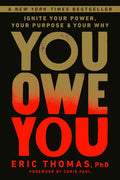 You Owe You: Ignite Your Power, Your Purpose, and Your Why by Eric Thomas PhD | barcode:9780593234983 | source:'9780593234983.jpg