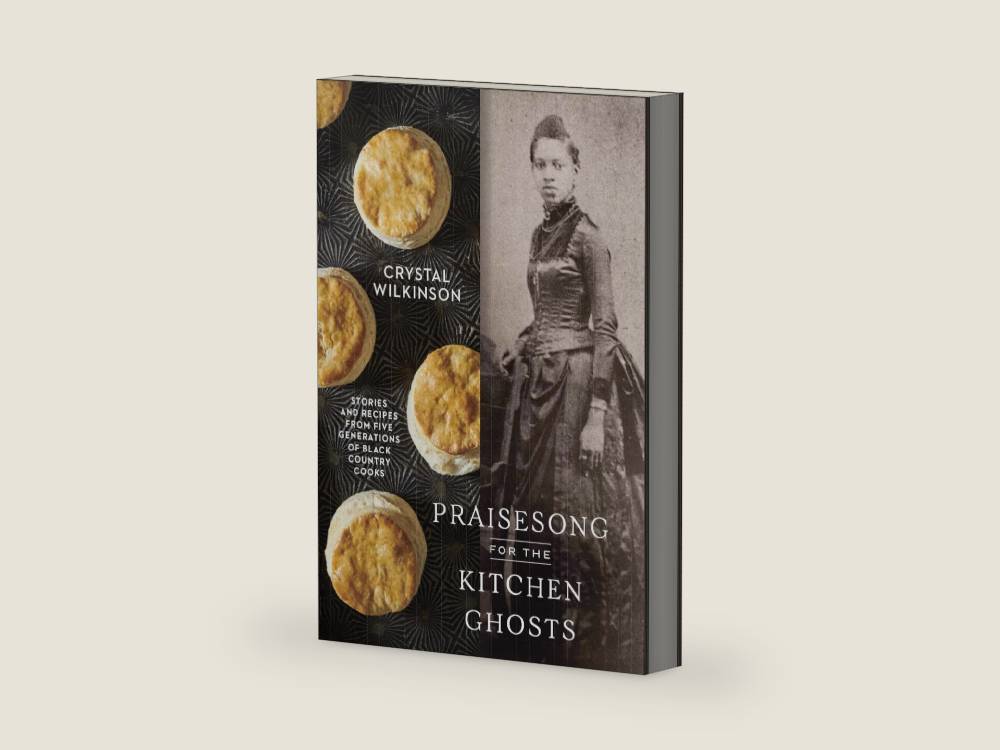 Praisesong for the Kitchen Ghosts: Stories and Recipes from Five Generations of Black Country Cooks by Crystal Wilkinson | barcode:9780593236512 | source:'9780593236512-right-three-quarter.jpg