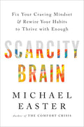 Scarcity Brain: Fix Your Craving Mindset and Rewire Your Habits to Thrive with Enough by Michael Easter | barcode:9780593236628 | source:'9780593236628.jpg
