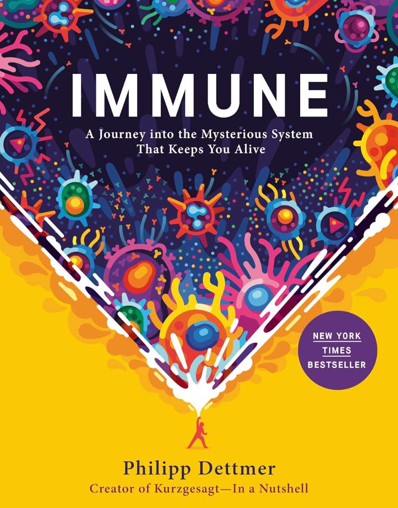 Immune: A Journey into the Mysterious System That Keeps You Alive by Philipp Dettmer | barcode:9780593241318 | source:'9780593241318.jpg