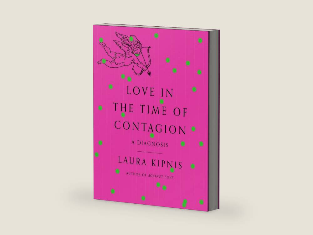 Love in the Time of Contagion: A Diagnosis by Laura Kipnis | barcode:9780593316283 | source:'9780593316283-right-three-quarter.jpg
