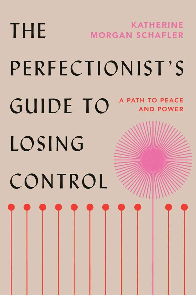 The Perfectionist's Guide to Losing Control: A Path to Peace and Power by Katherine Morgan Schafler | barcode:9780593329528 | source:'9780593329528.jpg