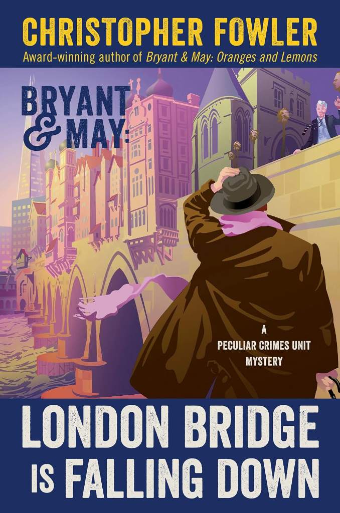 Bryant & May: London Bridge Is Falling Down: A Peculiar Crimes Unit Mystery by Christopher Fowler | barcode:9780593356227 | source:'9780593356227.jpg