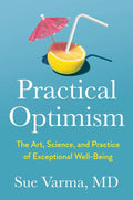 Practical Optimism: The Art, Science, and Practice of Exceptional Well-Being by Sue Varma M.D. | barcode:9780593418949 | source:'9780593418949.jpg
