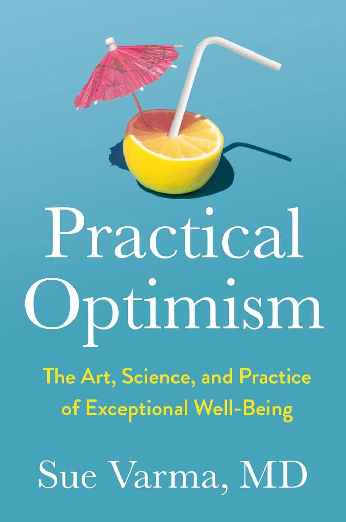 Practical Optimism: The Art, Science, and Practice of Exceptional Well-Being by Sue Varma M.D. | barcode:9780593418949 | source:'9780593418949.jpg