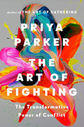 The Art of Fighting: The Transformative Power of Conflict by Priya Parker | barcode:9780593420225 | source:'9780593420225.jpg
