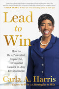 Lead to Win: How to Be a Powerful, Impactful, Influential Leader in Any Environment by Carla A. Harris | barcode:9780593421680 | source:'9780593421680.jpg