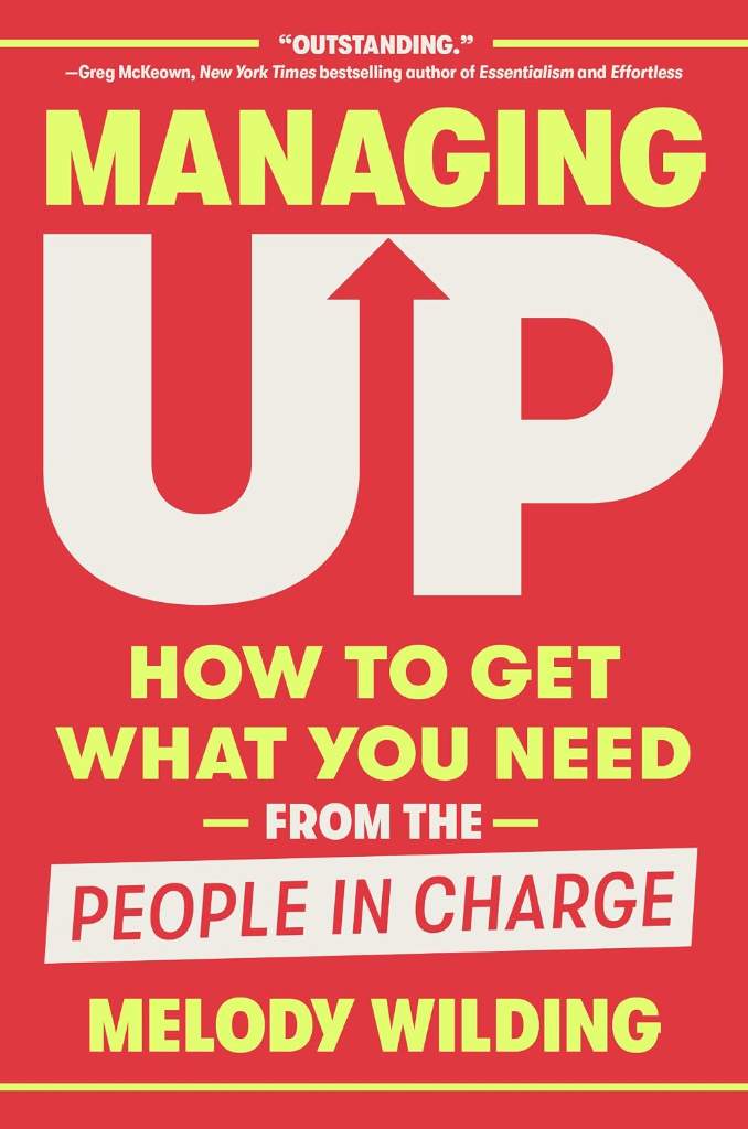 Managing Up: How to Get What You Need from the People in Charge by Melody Wilding | barcode:9780593444658 | source:'9780593444658.jpg
