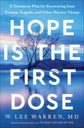 Hope Is the First Dose: A Treatment Plan for Recovering from Trauma, Tragedy, and Other Massive Things by W. Lee Warren M.D. | barcode:9780593445396 | source:'9780593445396.jpg