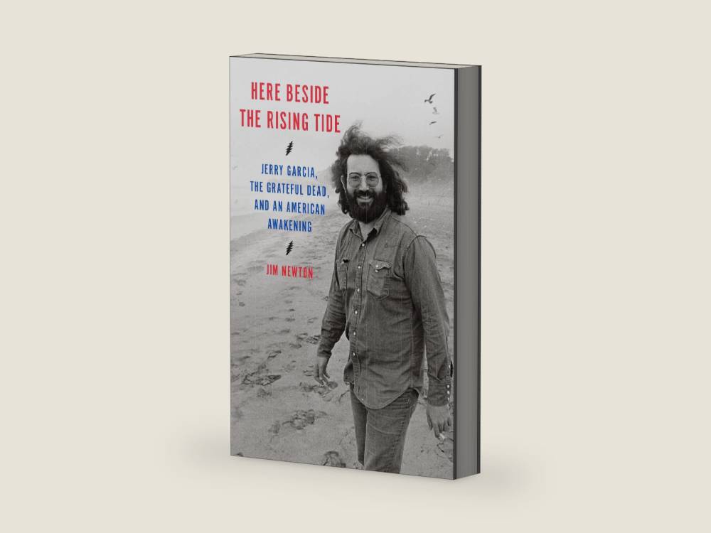 Here Beside the Rising Tide: Jerry Garcia, the Grateful Dead, and an American Awakening by Jim Newton | barcode:9780593447055 | source:'9780593447055-right-three-quarter.jpg