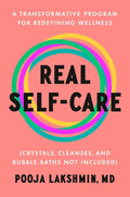 Real Self-Care: A Transformative Program for Redefining Wellness (Crystals, Cleanses, and BubbleBaths Not Included) by Pooja Lakshmin MD | barcode:9780593489727 | source:'9780593489727.jpg