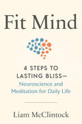 Fit Mind: 4 Steps to Lasting Bliss--Neuroscience and Meditation for Daily Life by Liam McClintock | barcode:9780593538753 | source:'9780593538753.jpg