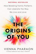 The Origins of You: How Breaking Family Patterns Can Liberate the Way We Live and Love by Vienna Pharaon | barcode:9780593539910 | source:'9780593539910.jpg