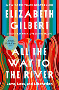 All the Way to the River: Oprah's Book Club: Love, Loss, and Liberation by Elizabeth Gilbert | barcode:9780593541005 | source:'9780593541005.jpg