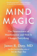 Mind Magic: The Neuroscience of Manifestation and How It Changes Everything by James R. Doty MD | barcode:9780593541142 | source:'9780593541142.jpg