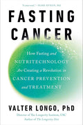 Fasting Cancer: How Fasting and Nutritechnology Are Creating a Revolution in Cancer Prevention and Treatment by Valter Longo PhD | barcode:9780593545324 | source:'9780593545324.jpg