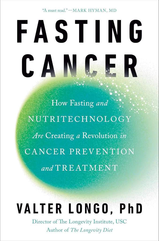 Fasting Cancer: How Fasting and Nutritechnology Are Creating a Revolution in Cancer Prevention and Treatment by Valter Longo PhD | barcode:9780593545324 | source:'9780593545324.jpg