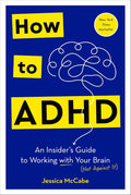 How to ADHD: An Insider's Guide to Working with Your Brain (Not Against It) by Jessica McCabe | barcode:9780593578964 | source:'9780593578964.jpg