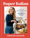 Super-Italian: More Than 110 Indulgent Recipes Using Italy's Healthiest Foods; A Cookbook by Giada De Laurentiis | barcode:9780593579831 | source:'9780593579831.jpg