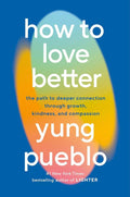 How to Love Better: The Path to Deeper Connection Through Growth, Kindness, and Compassion by Yung Pueblo | barcode:9780593582275 | source:'9780593582275.jpg