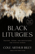 Black Liturgies: Prayers, Poems, and Meditations for Staying Human by Cole Arthur Riley | barcode:9780593593646 | source:'9780593593646.jpg