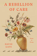 A Rebellion of Care: Poems and Essays by David Gate | barcode:9780593602171 | source:'9780593602171.jpg