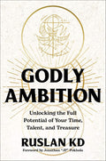 Godly Ambition: Unlocking the Full Potential of Your Time, Talent, and Treasure by Ruslan KD | barcode:9780593602461 | source:'9780593602461.jpg