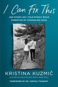 I Can Fix This: And Other Lies I Told Myself While Parenting My Struggling Child by Kristina Kuzmic | barcode:9780593653333 | source:'9780593653333.jpg