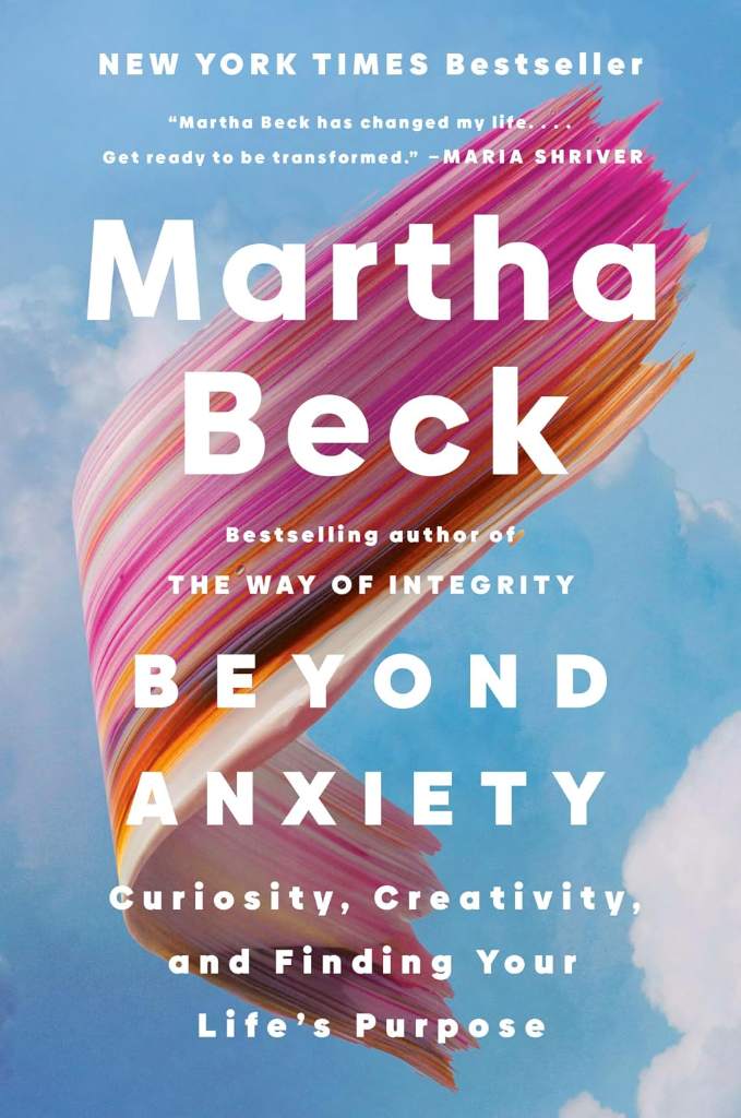 Beyond Anxiety: Curiosity, Creativity, and Finding Your Life's Purpose by Martha Beck | barcode:9780593656389 | source:'9780593656389.jpg
