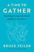 A Time to Gather: How Ritual Created the World--and How It Can Save Us by Bruce Feiler | barcode:9780593656433 | source:'9780593656433.jpg