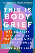 This Is Body Grief: Making Peace with the Loss That Comes with Living in a Body by Jayne Mattingly | barcode:9780593656792 | source:'9780593656792.jpg
