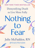 Nothing to Fear: Demystifying Death to Live More Fully by Julie McFadden RN | barcode:9780593713242 | source:'9780593713242.jpg