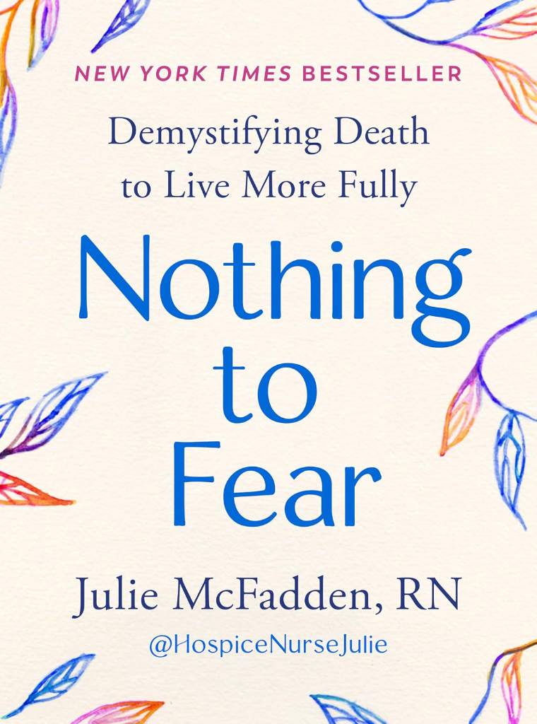 Nothing to Fear: Demystifying Death to Live More Fully by Julie McFadden RN | barcode:9780593713242 | source:'9780593713242.jpg