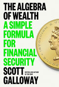 The Algebra of Wealth: A Simple Formula for Financial Security by Scott Galloway | barcode:9780593714027 | source:'9780593714027.jpg
