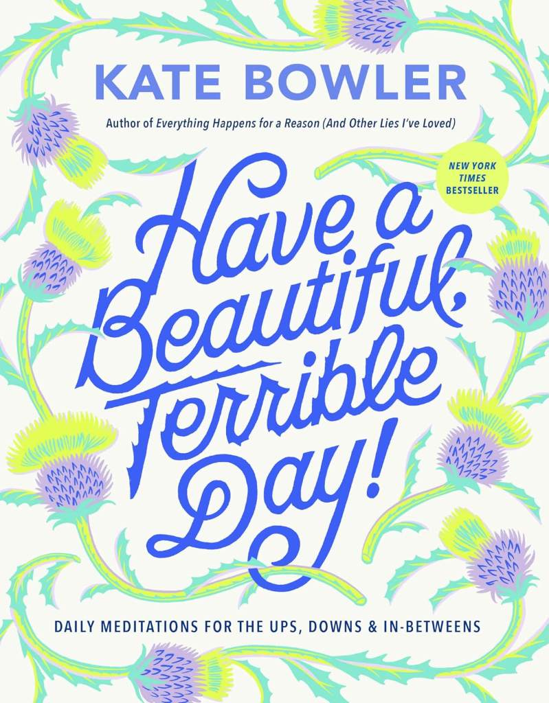 Have a Beautiful, Terrible Day!: Daily Meditations for the Ups, Downs & In-Betweens by Kate Bowler | barcode:9780593727676 | source:'9780593727676.jpg