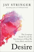 Desire: The Longings Inside Us and the New Science of How We Love, Heal, and Grow by Jay Stringer | barcode:9780593728277 | source:'9780593728277.jpg