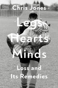 Legs Hearts Minds: Loss and Its Remedies by Chris Jones | barcode:9780593730935 | source:'9780593730935.jpg
