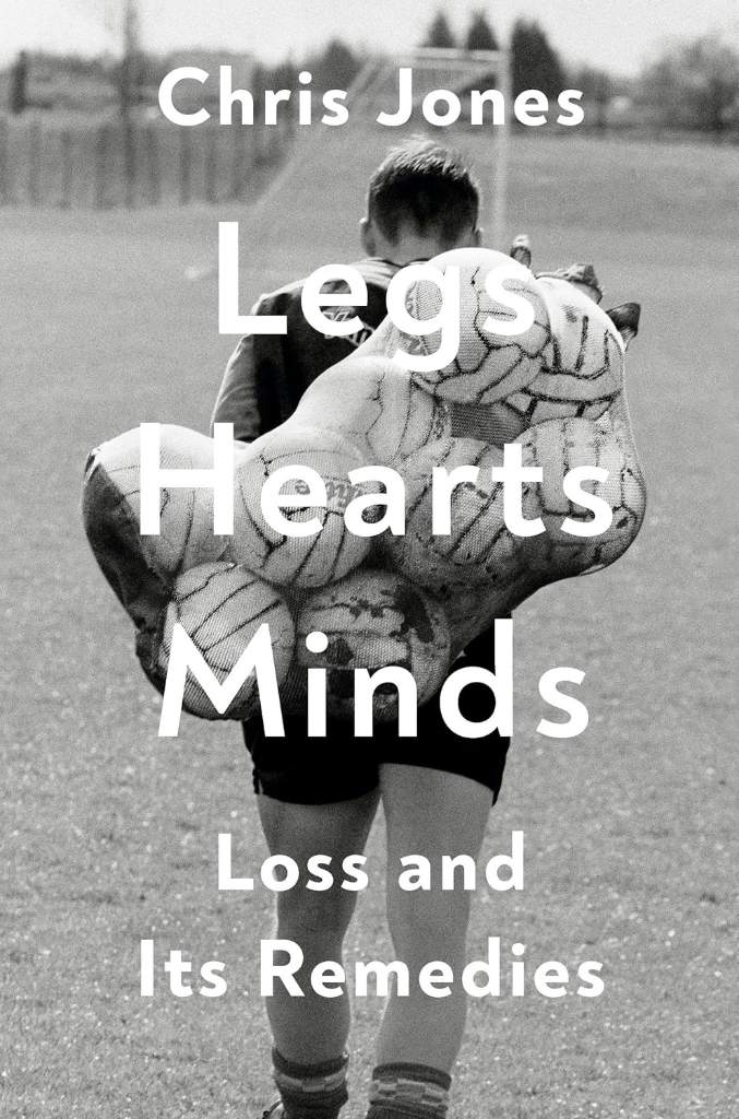 Legs Hearts Minds: Loss and Its Remedies by Chris Jones | barcode:9780593730935 | source:'9780593730935.jpg