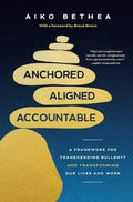 Anchored, Aligned, Accountable: A Framework for Transcending Bullsh*t and Transforming Our Lives and Work by Aiko Bethea | barcode:9780593732168 | source:'9780593732168.jpg