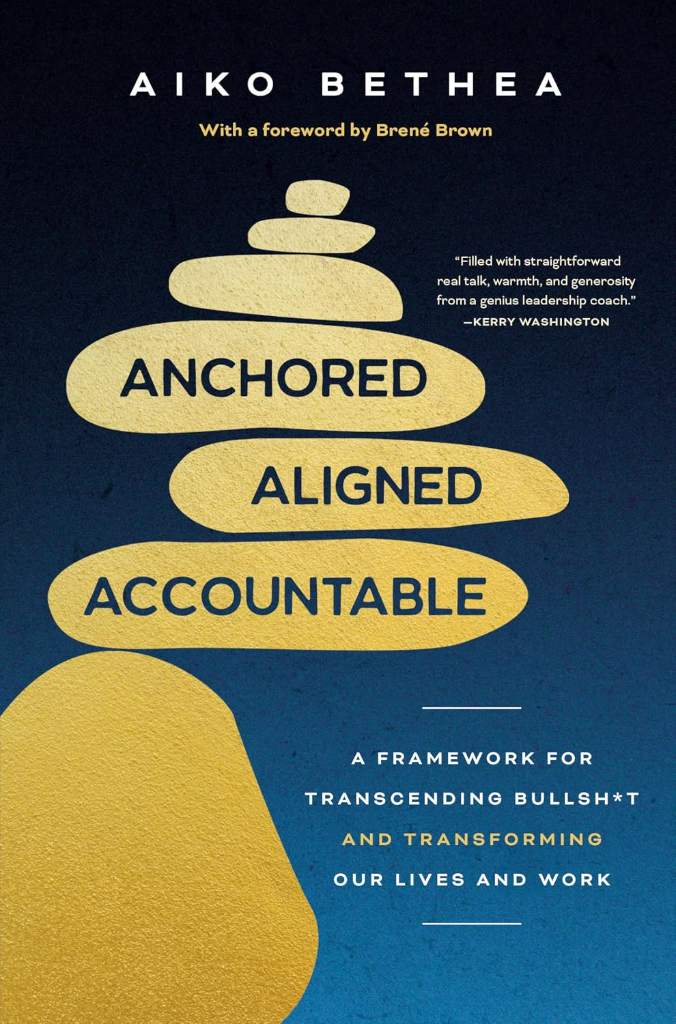 Anchored, Aligned, Accountable: A Framework for Transcending Bullsh*t and Transforming Our Lives and Work by Aiko Bethea | barcode:9780593732168 | source:'9780593732168.jpg