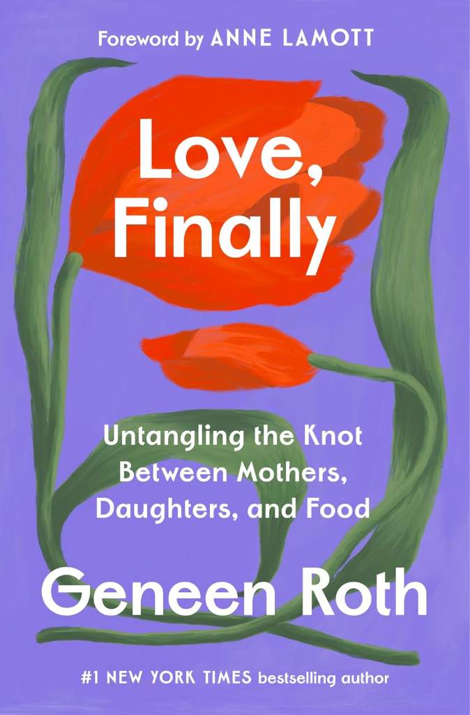 Love, Finally: Untangling the Knot Between Mothers, Daughters, and Food by Geneen Roth | barcode:9780593733738 | source:'9780593733738.jpg