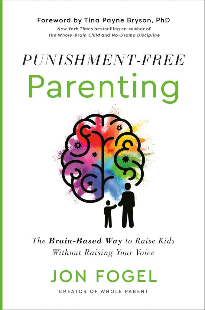Punishment-Free Parenting: The Brain-Based Way to Raise Kids Without Raising Your Voice by Jon Fogel | barcode:9780593735466 | source:'9780593735466.jpg