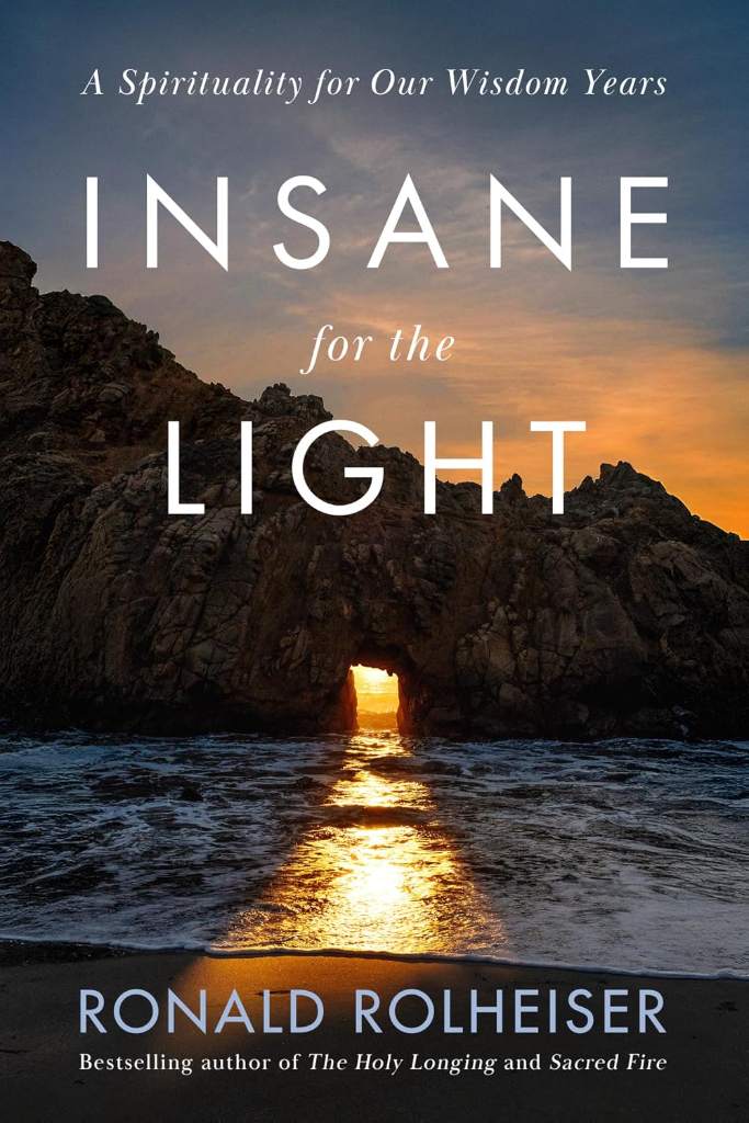 Insane for the Light: A Spirituality for Our Wisdom Years by Ronald Rolheiser | barcode:9780593736463 | source:'9780593736463.jpg