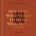 Not Sure Who Needs to Hear This, But . . . : WE THE URBAN: Beautiful Reminders for the Soul by Willie Greene | barcode:9780593796207 | source:'9780593796207.jpg