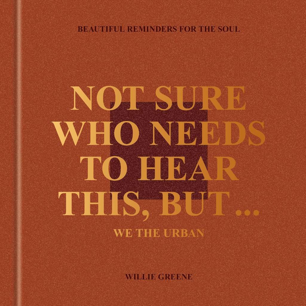 Not Sure Who Needs to Hear This, But . . . : WE THE URBAN: Beautiful Reminders for the Soul by Willie Greene | barcode:9780593796207 | source:'9780593796207.jpg