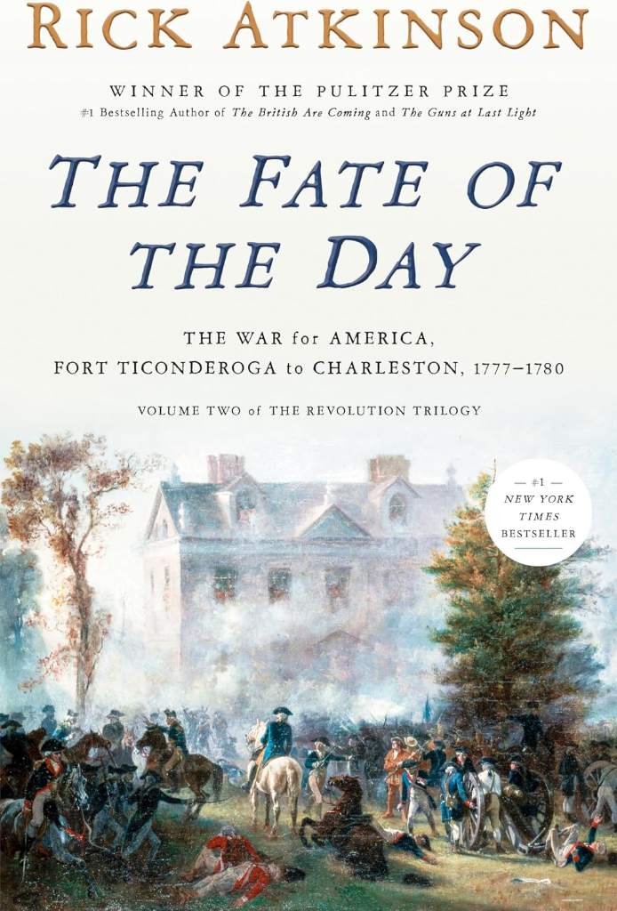 The Fate of the Day: The War for America, Fort Ticonderoga to Charleston, 1777-1780 by Rick Atkinson | barcode:9780593799192 | source:'9780593799192.jpg