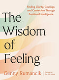 The Wisdom of Feeling: Finding Clarity, Courage, and Connection Through Emotional Intelligence by Genny Rumancik | barcode:9780593851029 | source:'9780593851029.jpg